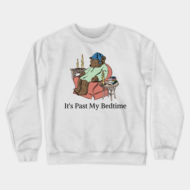 It's Past My Bedtime Crewneck Sweatshirt by darafenara